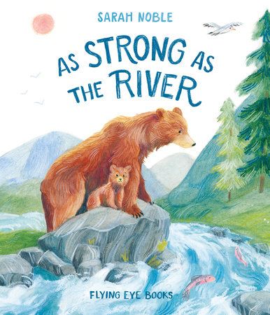 As Strong as the River by Sarah Noble _ Penguin Random House Canada